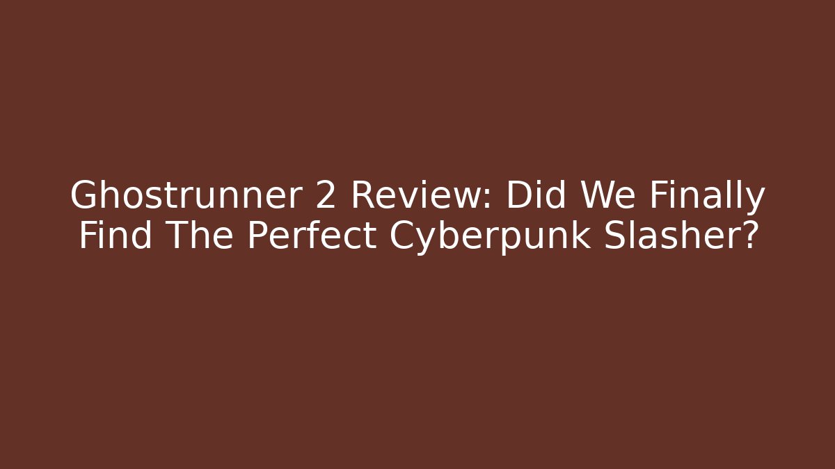 Ghostrunner 2 Review: Did We Finally Find The Perfect Cyberpunk Slasher?