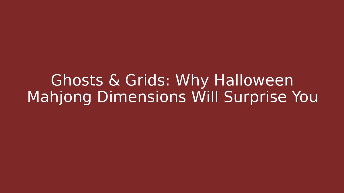 Ghosts & Grids: Why Halloween Mahjong Dimensions Will Surprise You