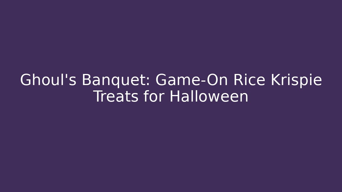 Ghoul's Banquet: Game-On Rice Krispie Treats for Halloween