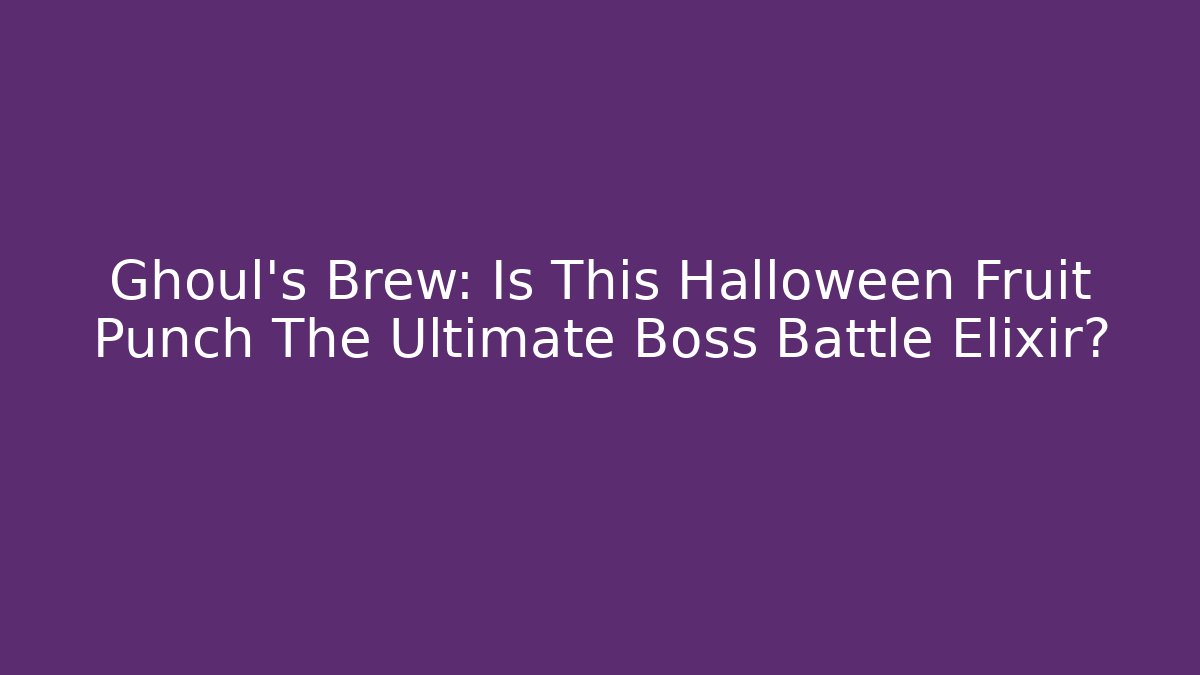 Ghoul's Brew: Is This Halloween Fruit Punch The Ultimate Boss Battle Elixir?