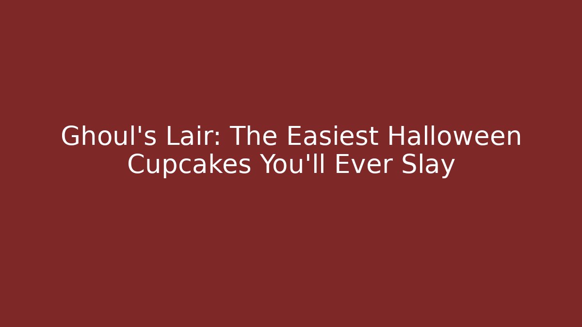 Ghoul's Lair: The Easiest Halloween Cupcakes You'll Ever Slay