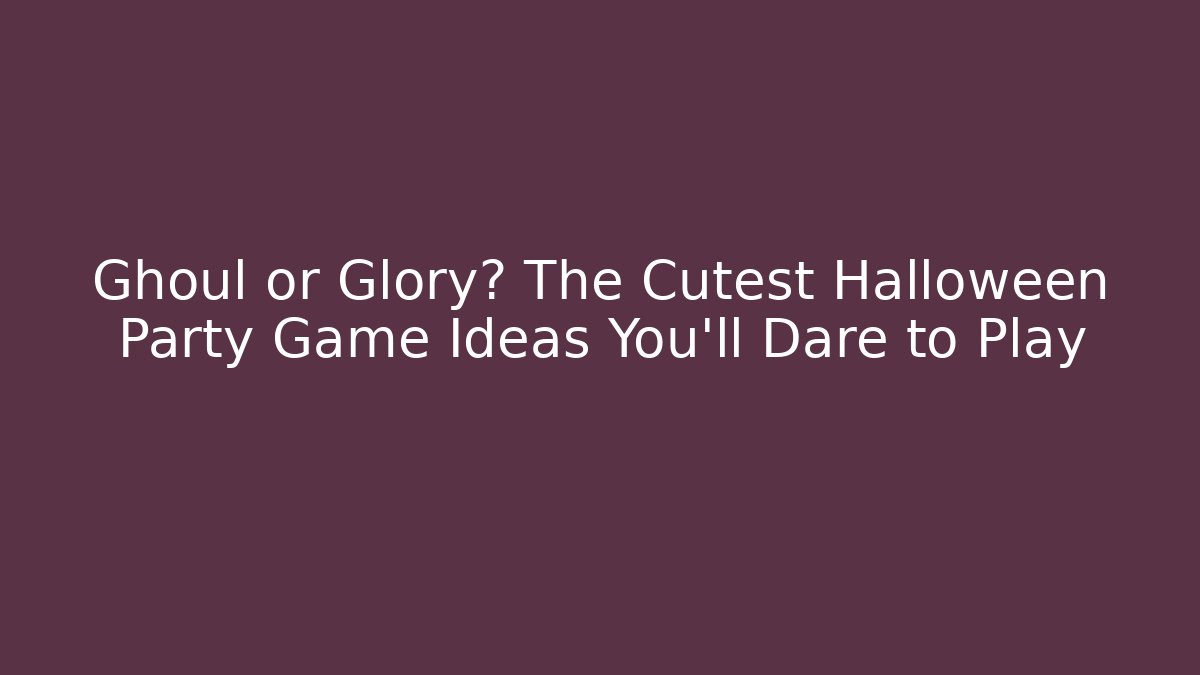 Ghoul or Glory? The Cutest Halloween Party Game Ideas You’ll Dare to Play