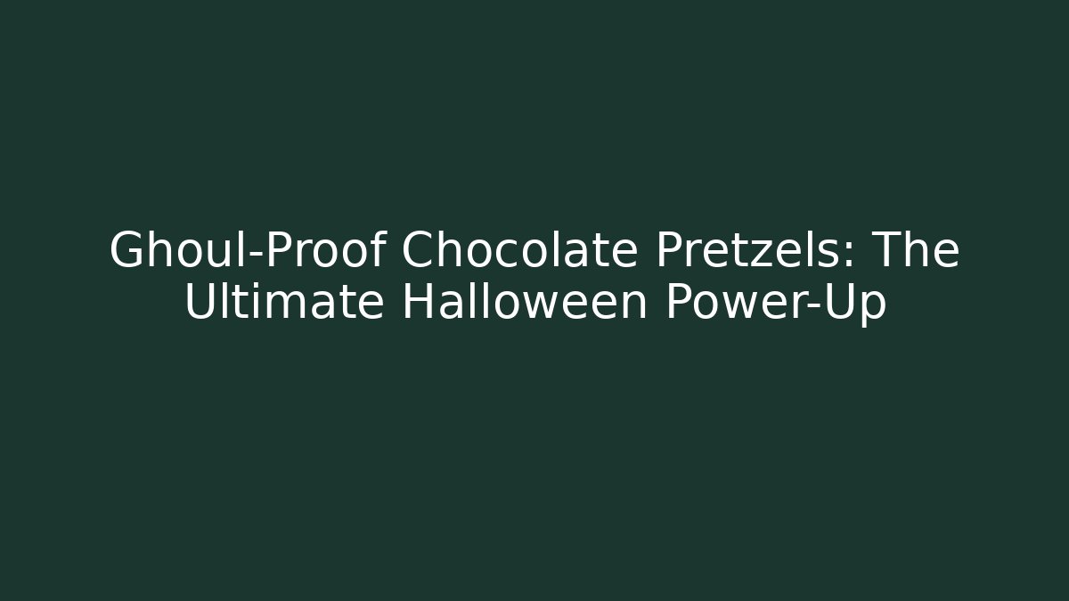 Ghoul-Proof Chocolate Pretzels: The Ultimate Halloween Power-Up