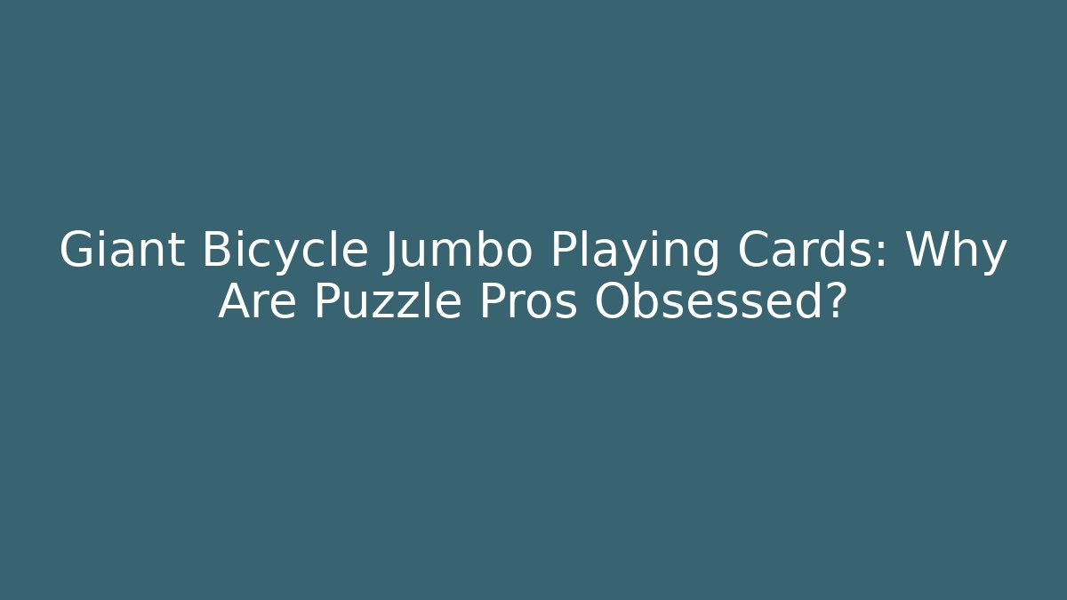 Giant Bicycle Jumbo Playing Cards: Why Are Puzzle Pros Obsessed?