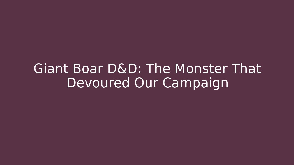 Giant Boar D&D: The Monster That Devoured Our Campaign