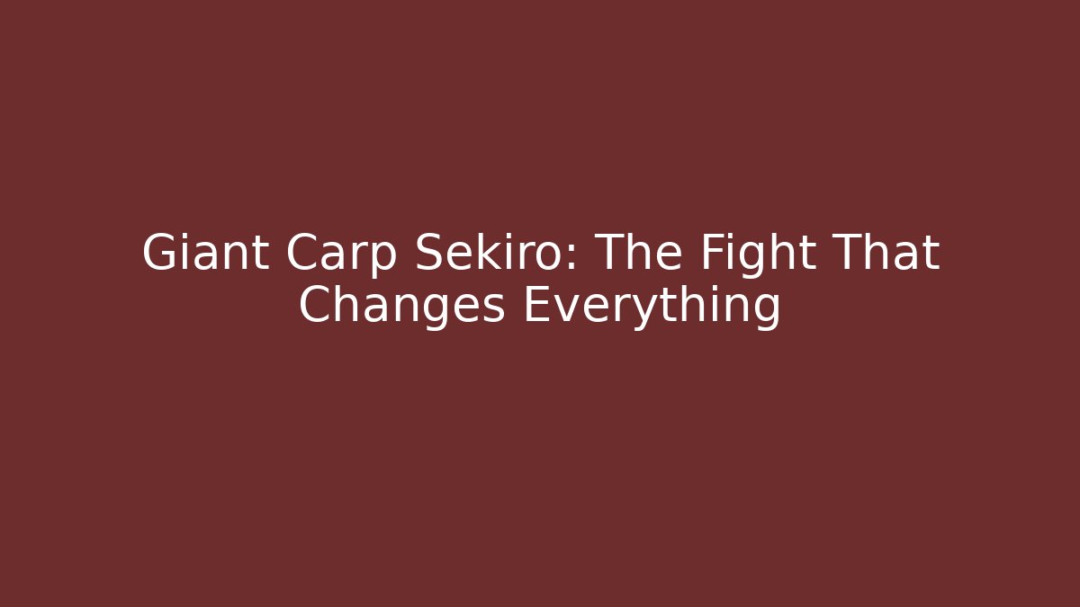Giant Carp Sekiro: The Fight That Changes Everything