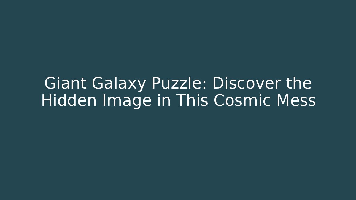 Giant Galaxy Puzzle: Discover the Hidden Image in This Cosmic Mess