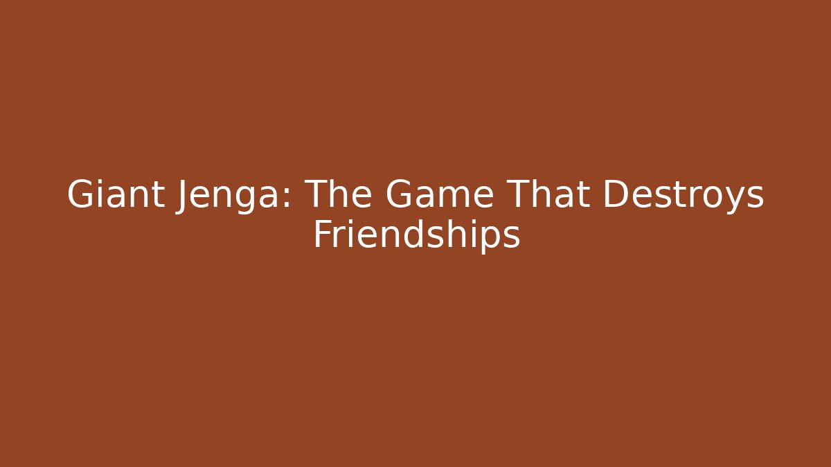 Giant Jenga: The Game That Destroys Friendships - Critter Realm