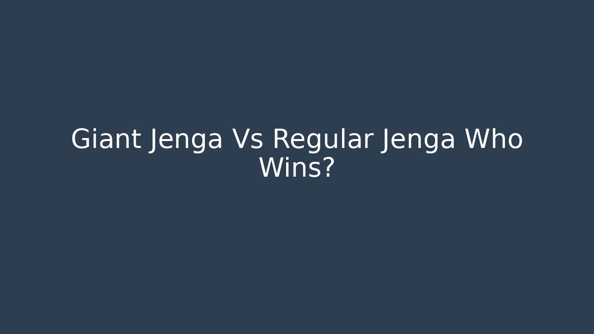 Giant Jenga Vs Regular Jenga Who Wins? - Critter Realm
