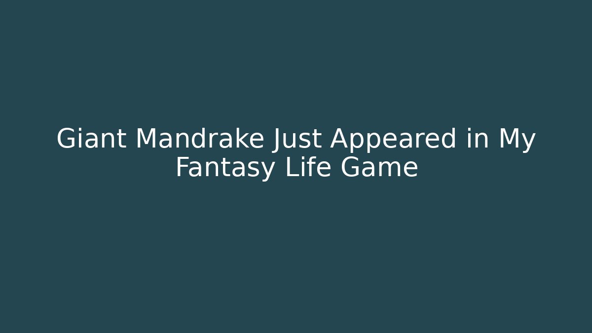 Giant Mandrake Just Appeared in My Fantasy Life Game - Critter Realm