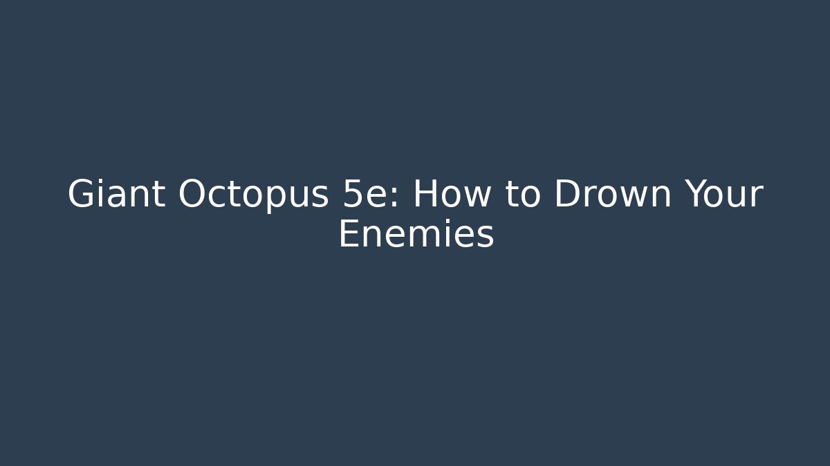 Giant Octopus 5e: How to Drown Your Enemies - Critter Realm