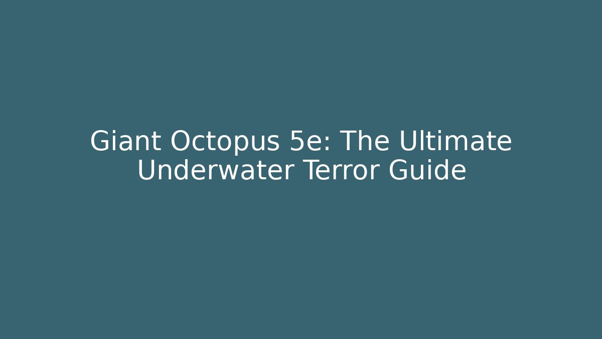 Giant Octopus 5e: The Ultimate Underwater Terror Guide