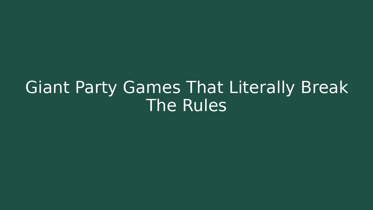 Giant Party Games That Literally Break The Rules - Critter Realm