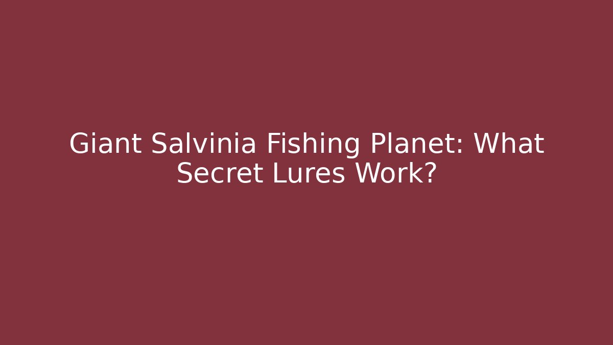 Giant Salvinia Fishing Planet: What Secret Lures Work?