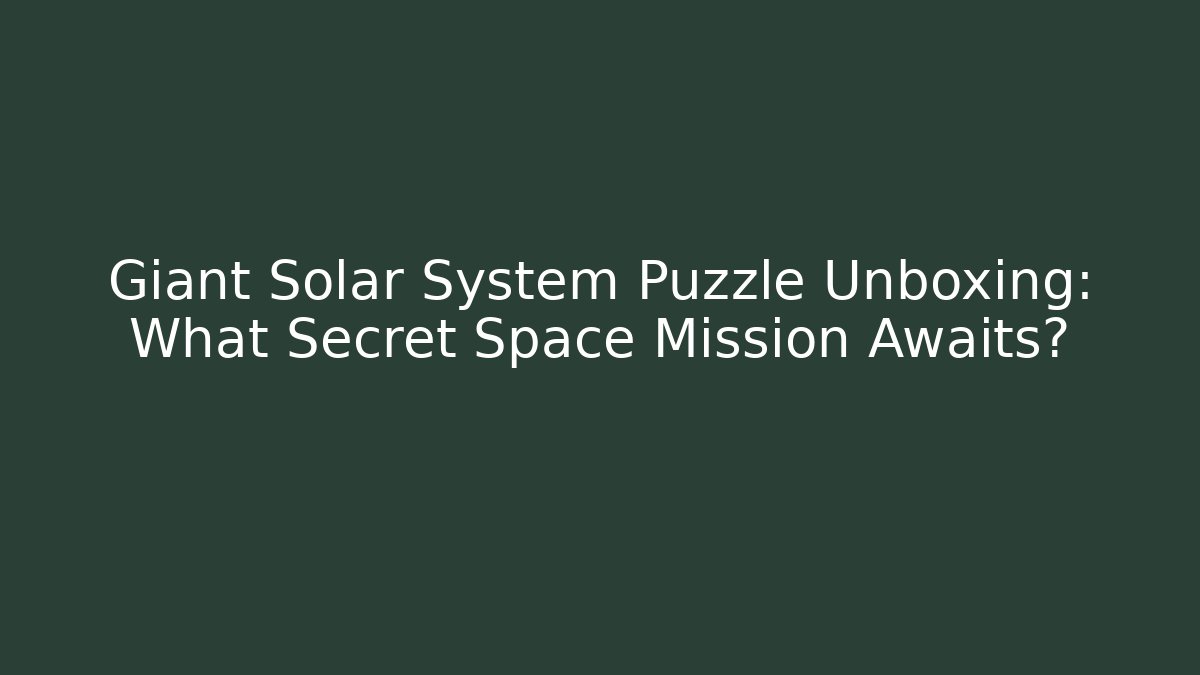 Giant Solar System Puzzle Unboxing: What Secret Space Mission Awaits?