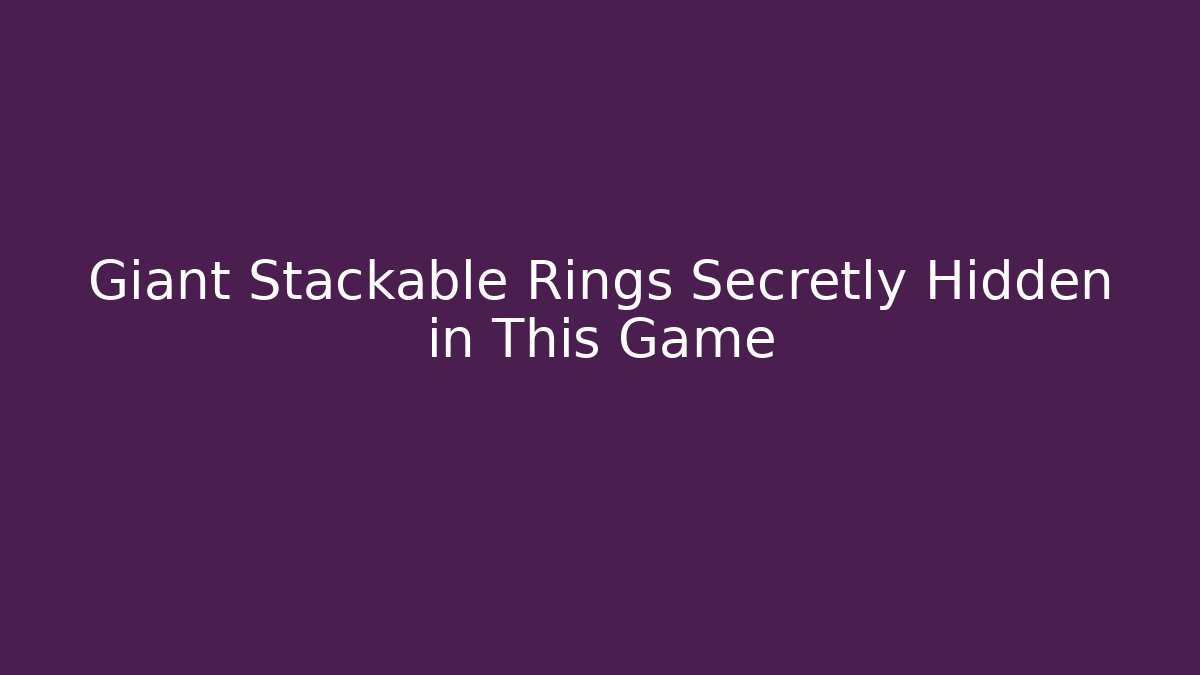 Giant Stackable Rings Secretly Hidden in This Game - Critter Realm