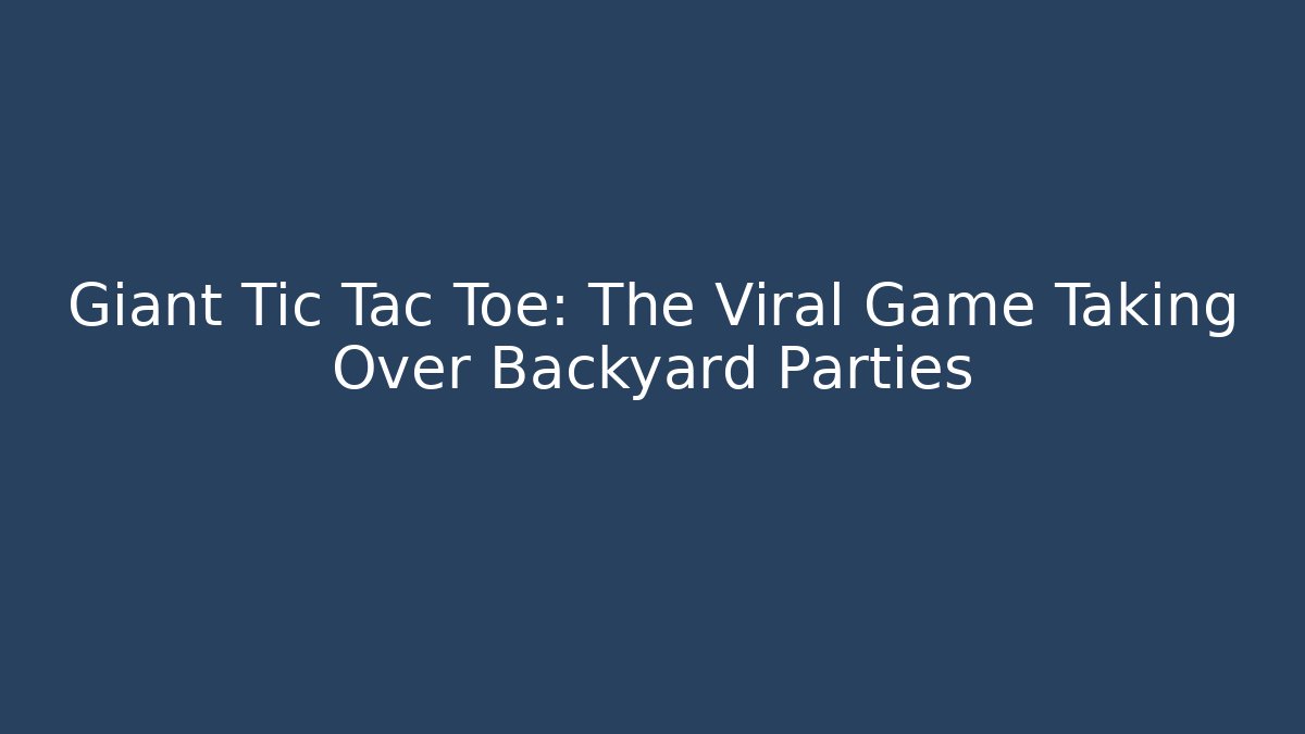 Giant Tic Tac Toe: The Viral Game Taking Over Backyard Parties - Critter Realm