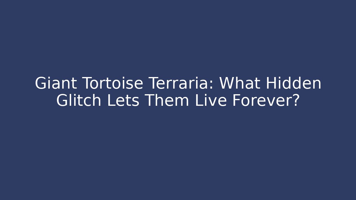 Giant Tortoise Terraria: What Hidden Glitch Lets Them Live Forever?