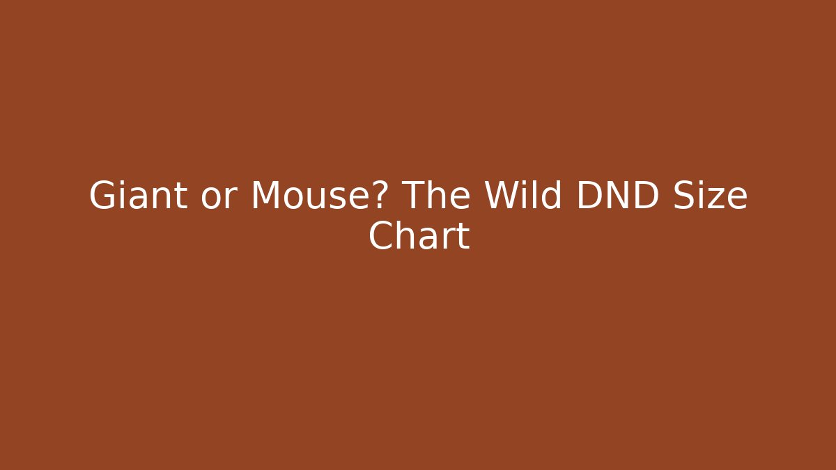 Giant or Mouse? The Wild DND Size Chart