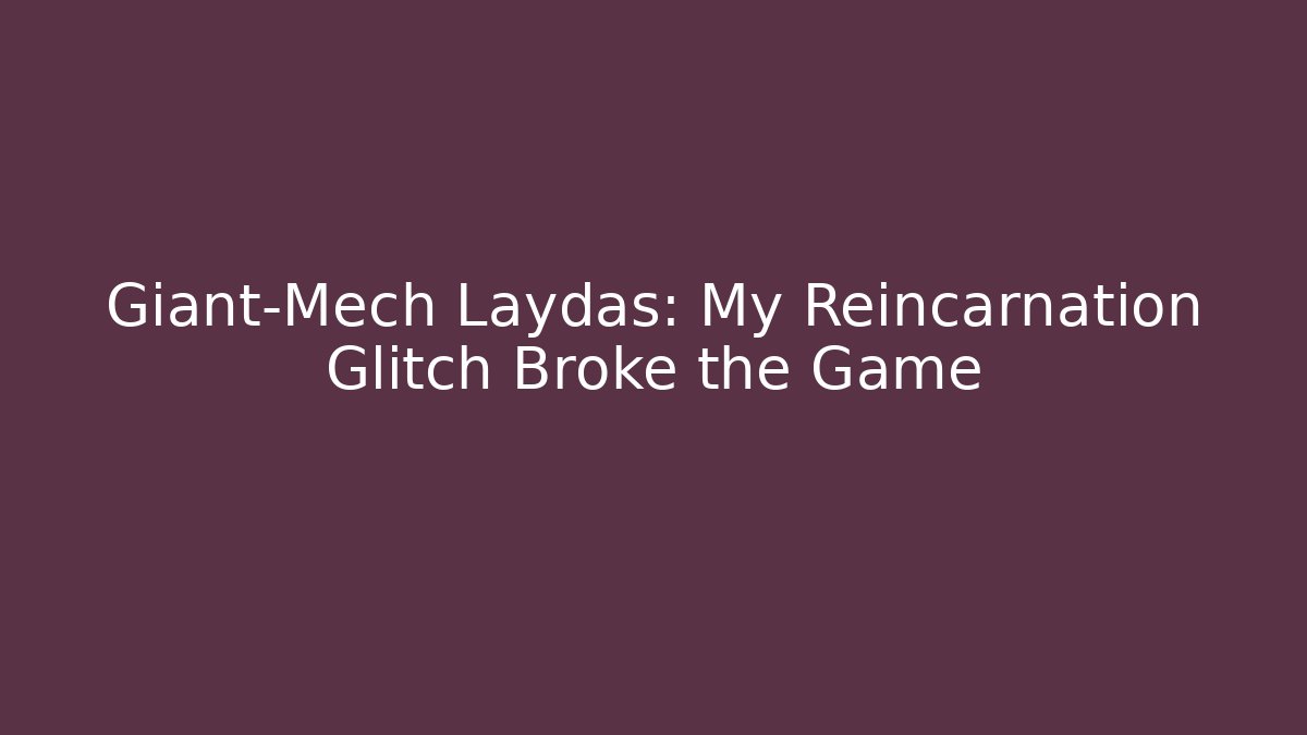 Giant-Mech Laydas: My Reincarnation Glitch Broke the Game