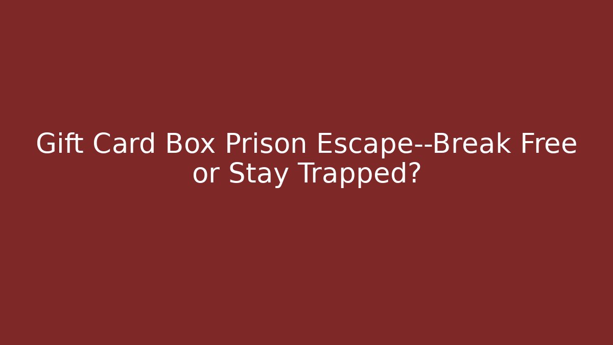 Gift Card Box Prison Escape—Break Free or Stay Trapped? - Critter Realm