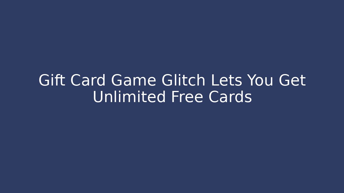 Gift Card Game Glitch Lets You Get Unlimited Free Cards - Critter Realm