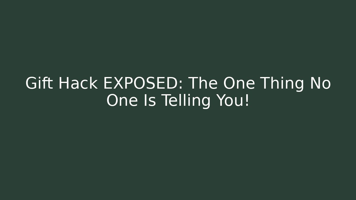 Gift Hack EXPOSED: The One Thing No One Is Telling You!