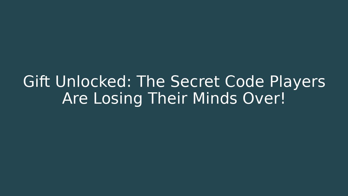 Gift Unlocked: The Secret Code Players Are Losing Their Minds Over!