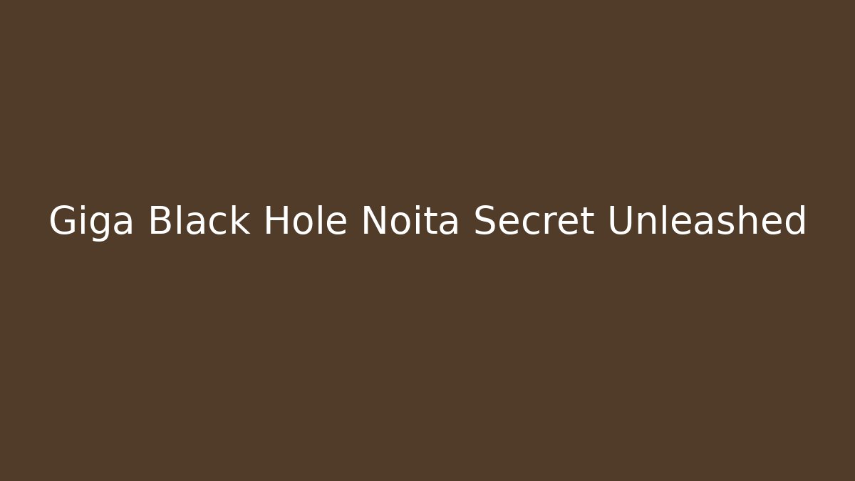 Giga Black Hole Noita Secret Unleashed