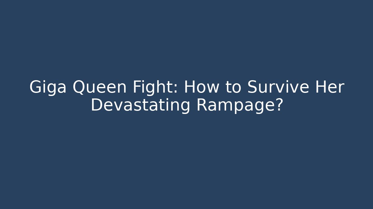 Giga Queen Fight: How to Survive Her Devastating Rampage?