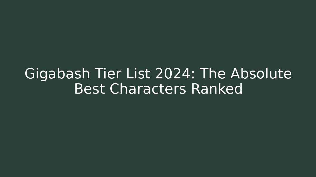 Gigabash Tier List 2024: The Absolute Best Characters Ranked