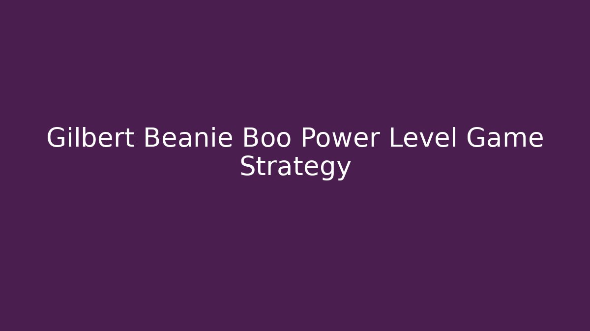 Gilbert Beanie Boo Power Level Game Strategy - Critter Realm