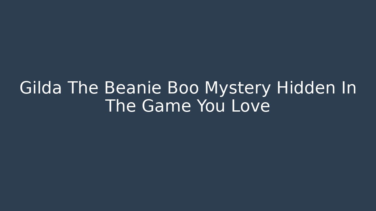 Gilda The Beanie Boo Mystery Hidden In The Game You Love