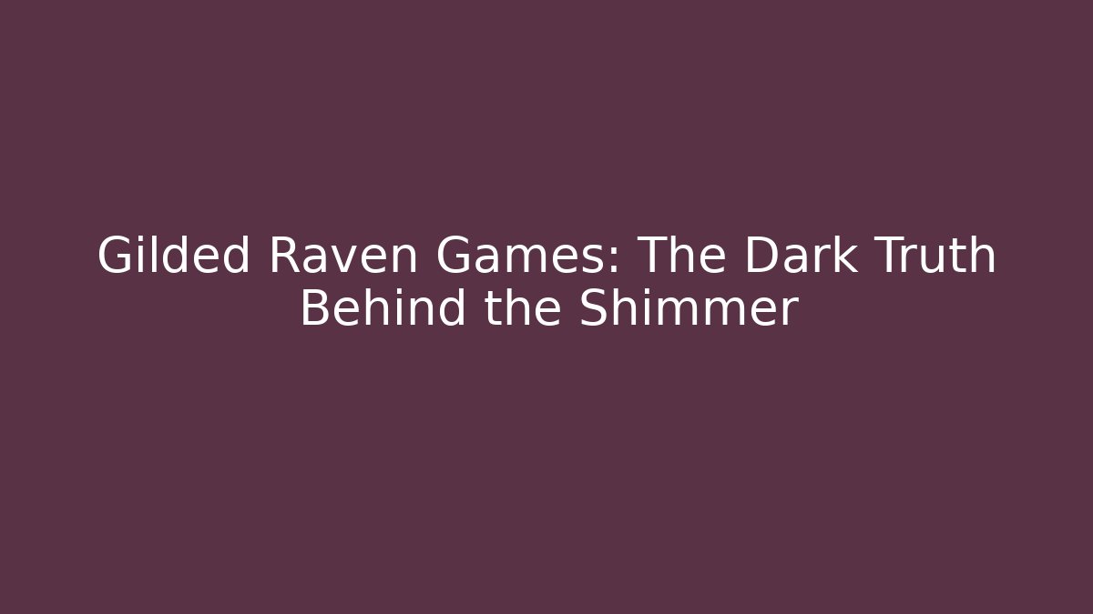 Gilded Raven Games: The Dark Truth Behind the Shimmer