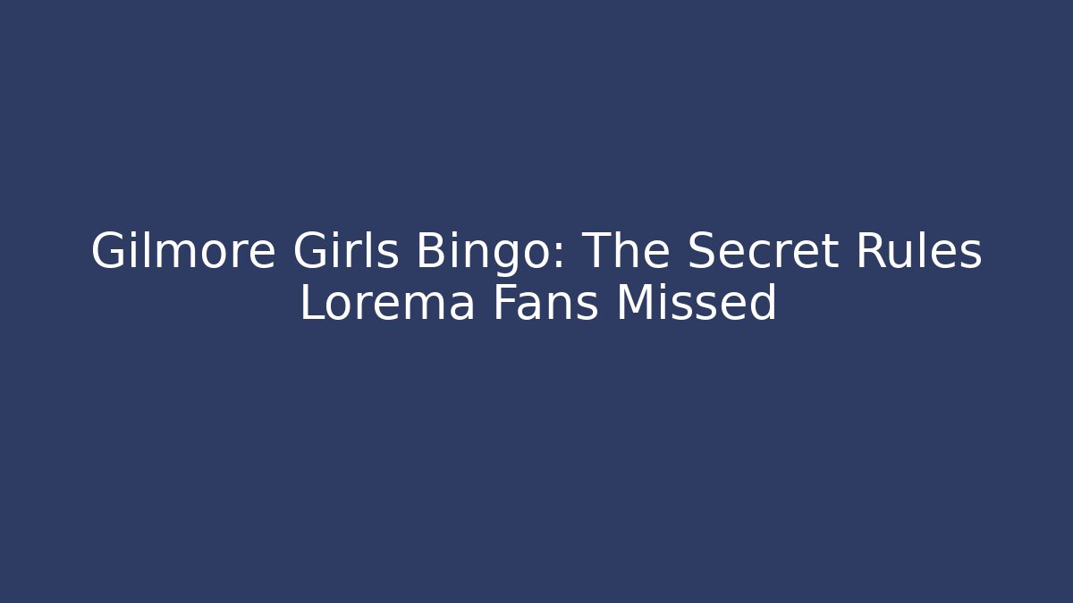 Gilmore Girls Bingo: The Secret Rules Lorema Fans Missed