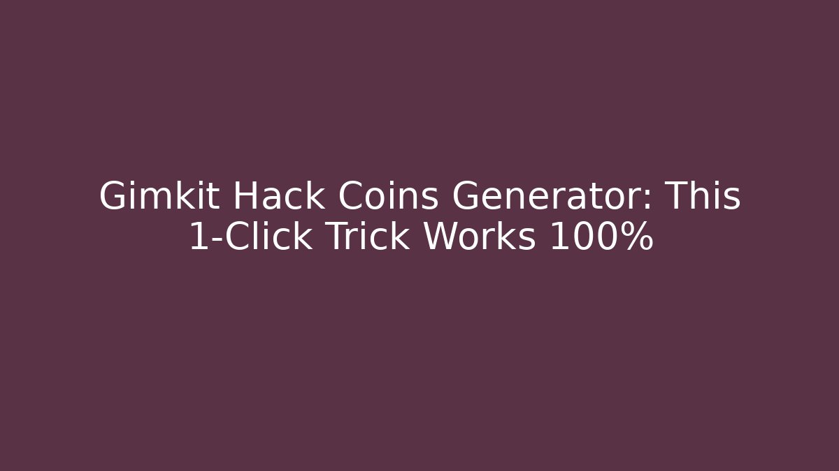 Gimkit Hack Coins Generator: This 1-Click Trick Works 100%