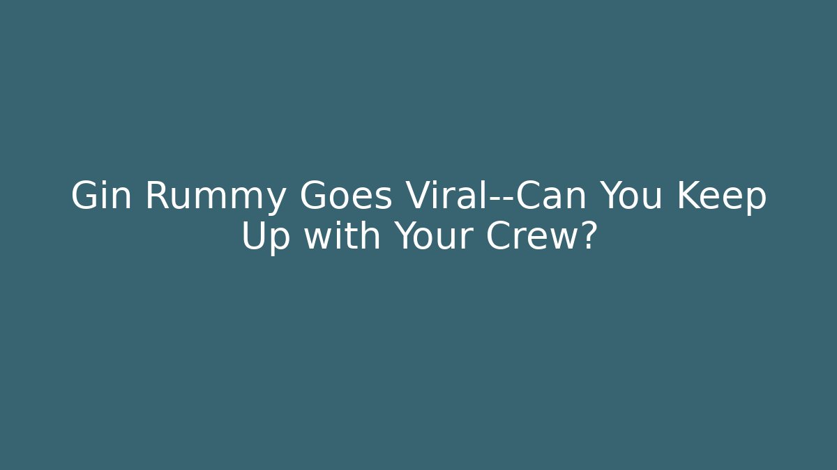 Gin Rummy Goes Viral—Can You Keep Up with Your Crew? - Critter Realm