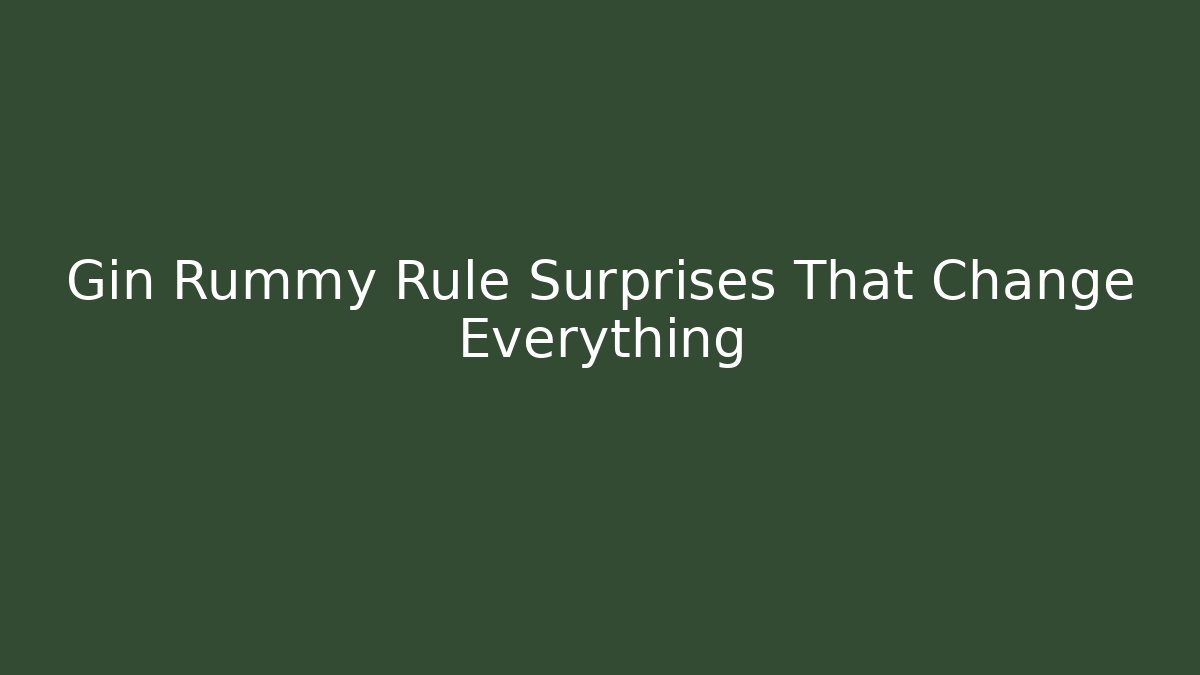 Gin Rummy Rule Surprises That Change Everything