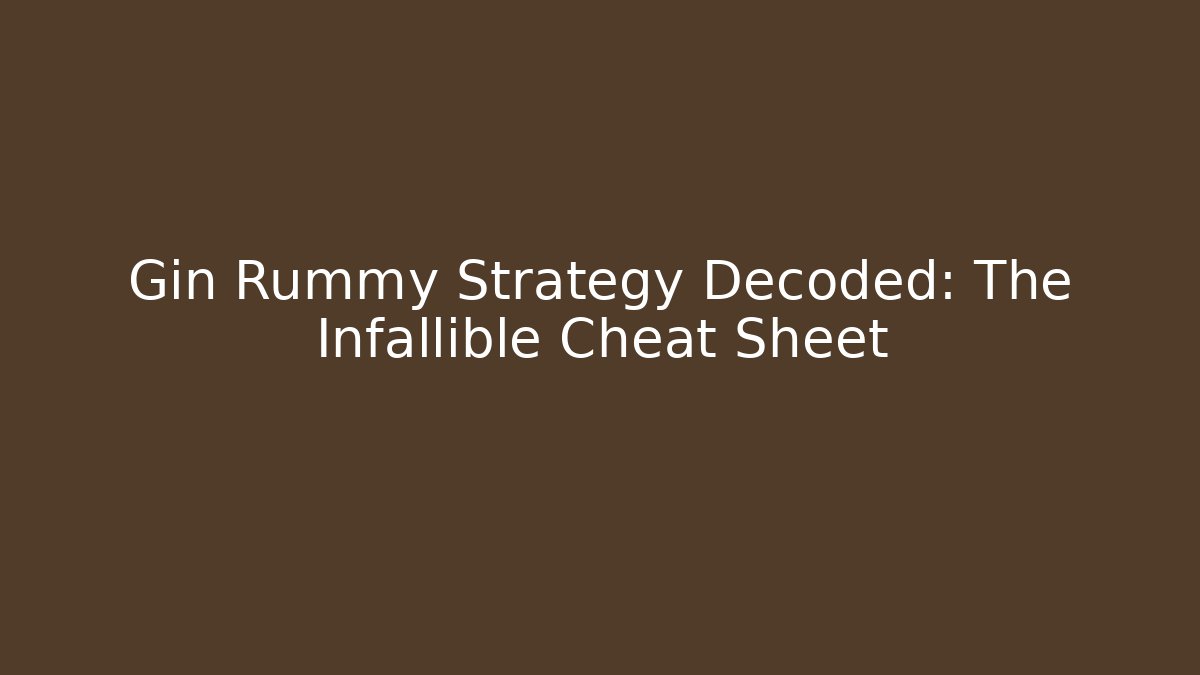 Gin Rummy Strategy Decoded: The Infallible Cheat Sheet - Critter Realm