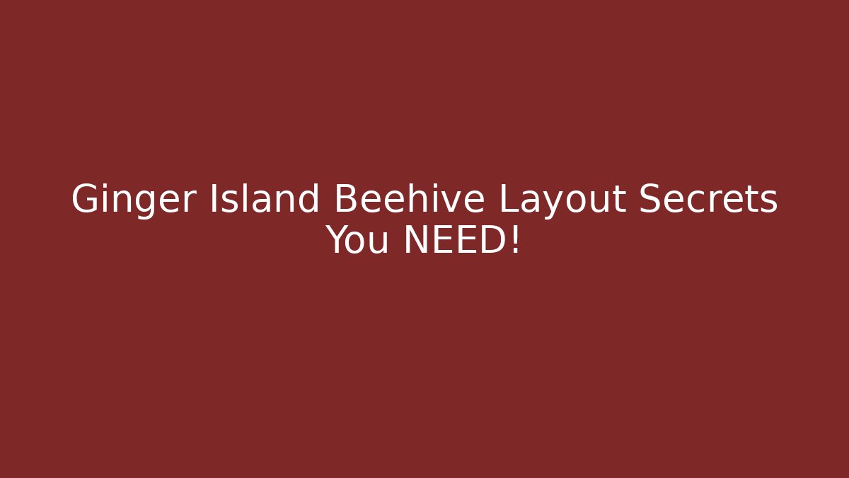 Ginger Island Beehive Layout Secrets You NEED!