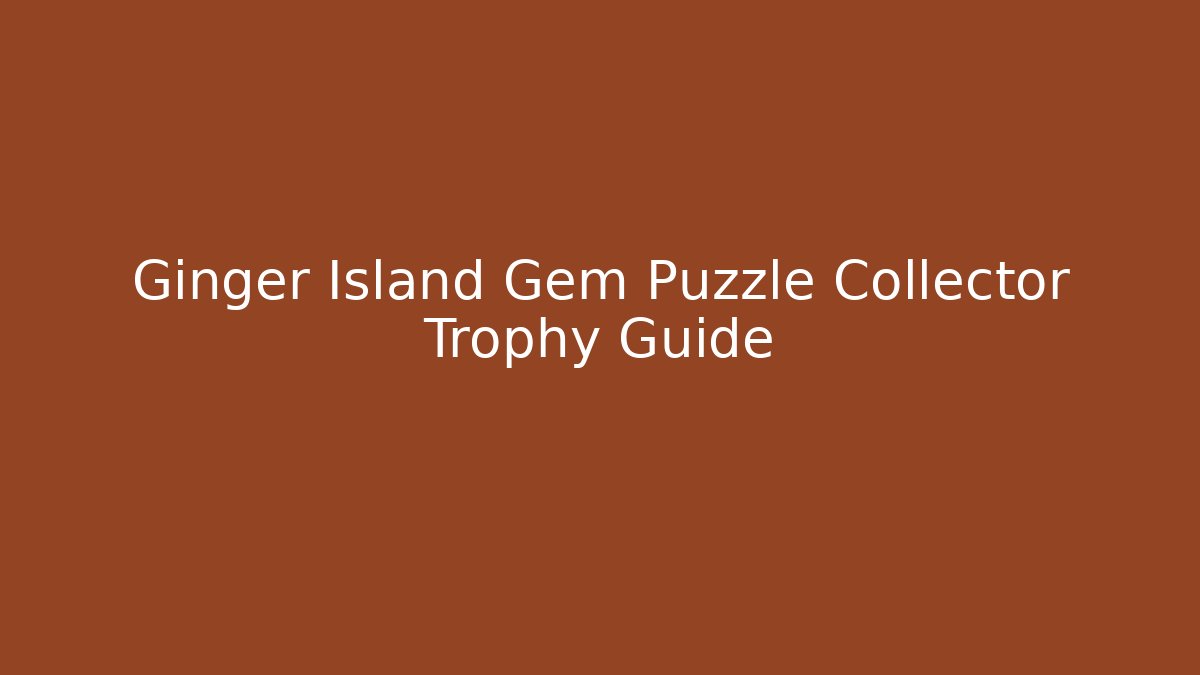 Ginger Island Gem Puzzle Collector Trophy Guide