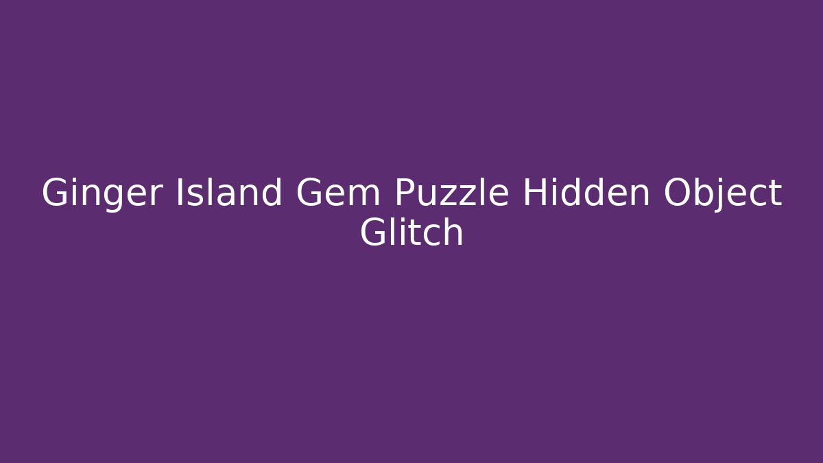 Ginger Island Gem Puzzle Hidden Object Glitch