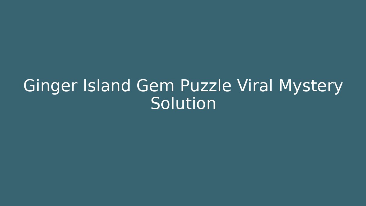 Ginger Island Gem Puzzle Viral Mystery Solution - Critter Realm