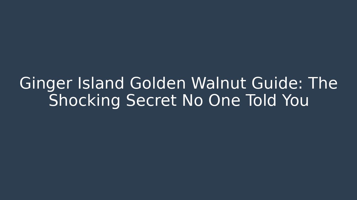Ginger Island Golden Walnut Guide: The Shocking Secret No One Told You - Critter Realm