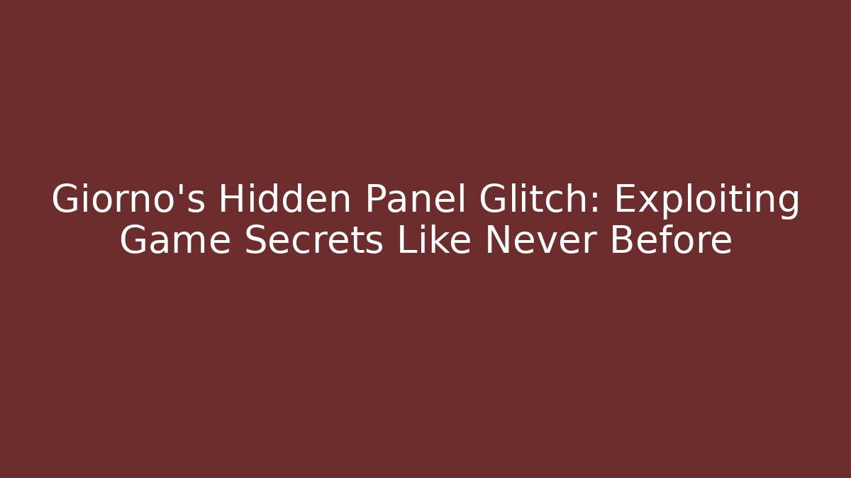 Giorno’s Hidden Panel Glitch: Exploiting Game Secrets Like Never Before
