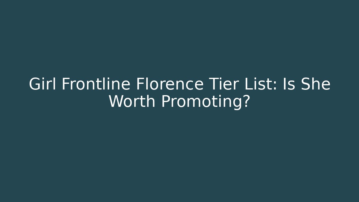 Girl Frontline Florence Tier List: Is She Worth Promoting?