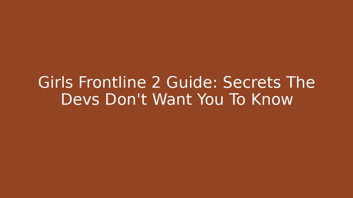 Girls Frontline 2 Guide: Secrets The Devs Don’t Want You To Know