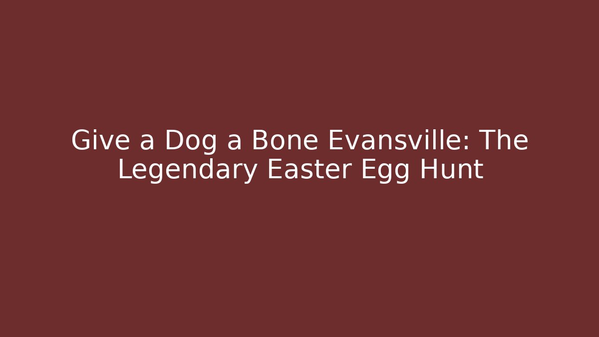 Give a Dog a Bone Evansville: The Legendary Easter Egg Hunt