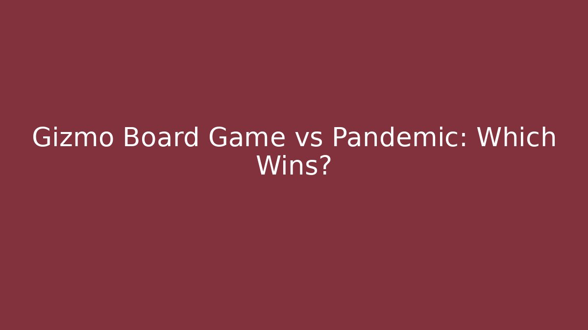 Gizmo Board Game vs Pandemic: Which Wins?