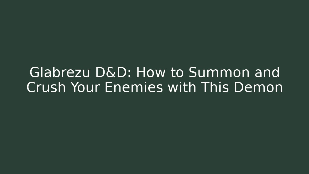Glabrezu D&D: How to Summon and Crush Your Enemies with This Demon